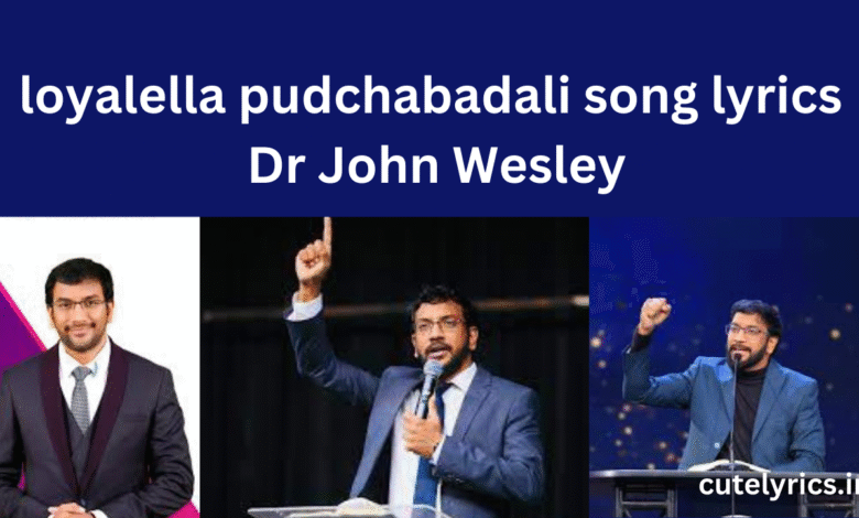 loyalella pudchabadali song lyrics || Dr John Wesley 
