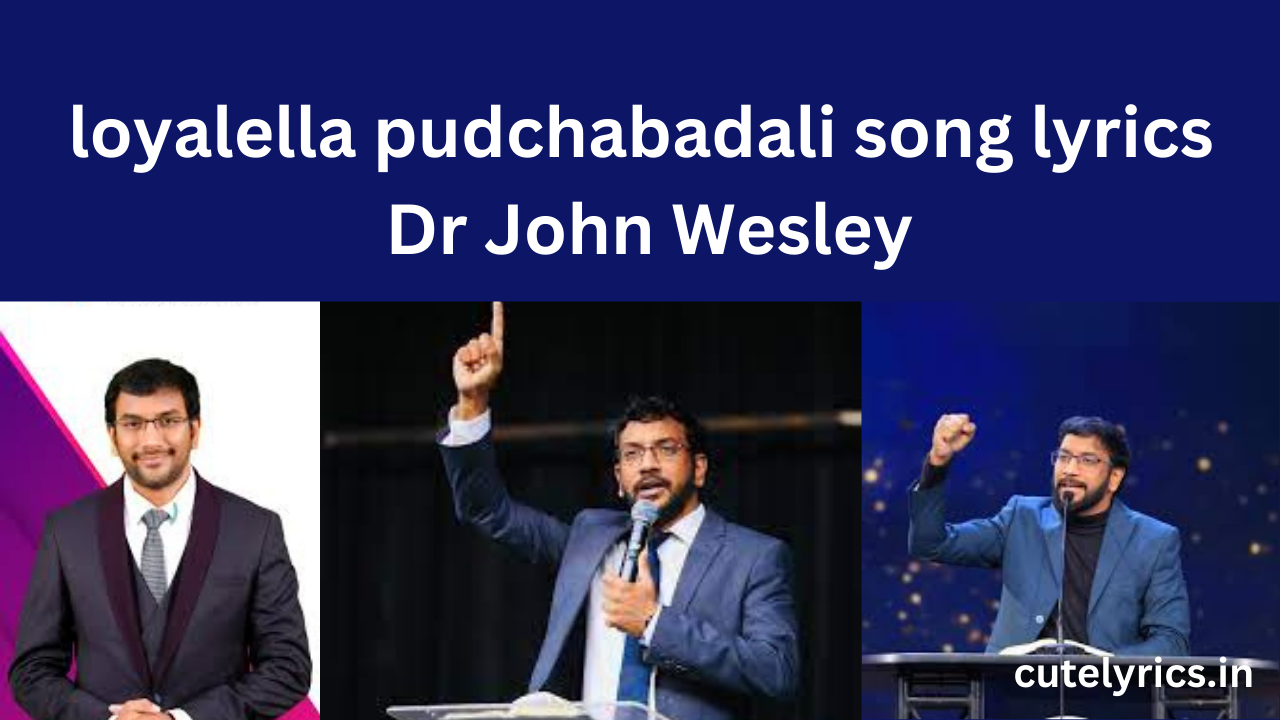 loyalella pudchabadali song lyrics || Dr John Wesley 